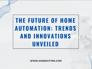 The Future of Home Automation Trends and Innovations Unveiled