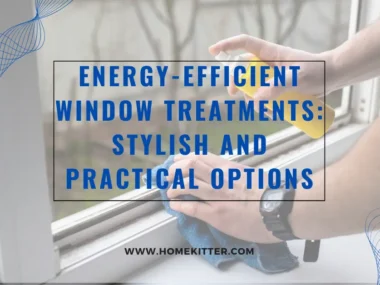 Energy-Efficient Window Treatments: Stylish and Practical Options
